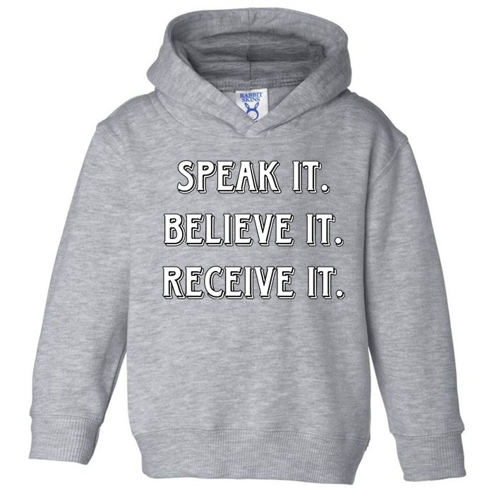 Speak It. Believe It. Receive It. Toddler Hoodie