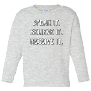 Speak It. Believe It. Receive It. Toddler Long Sleeve Shirt