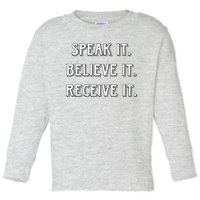 Speak It. Believe It. Receive It. Toddler Long Sleeve Shirt