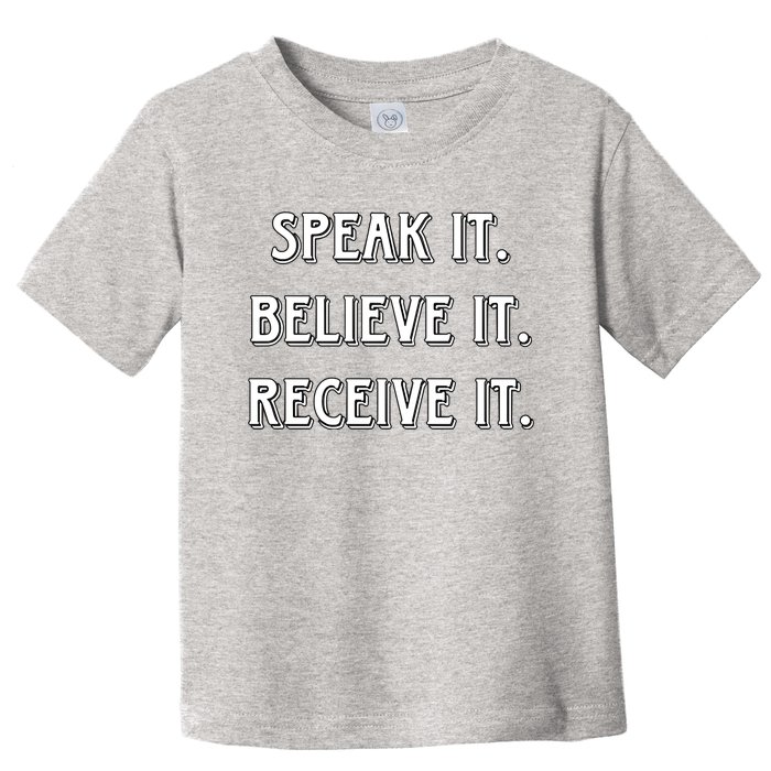 Speak It. Believe It. Receive It. Toddler T-Shirt