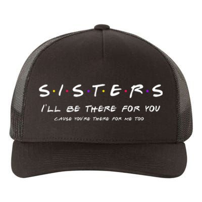 Sister I'll Be There For You Best Sister Yupoong Adult 5-Panel Trucker Hat