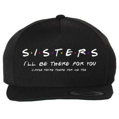 Sister I'll Be There For You Best Sister Wool Snapback Cap