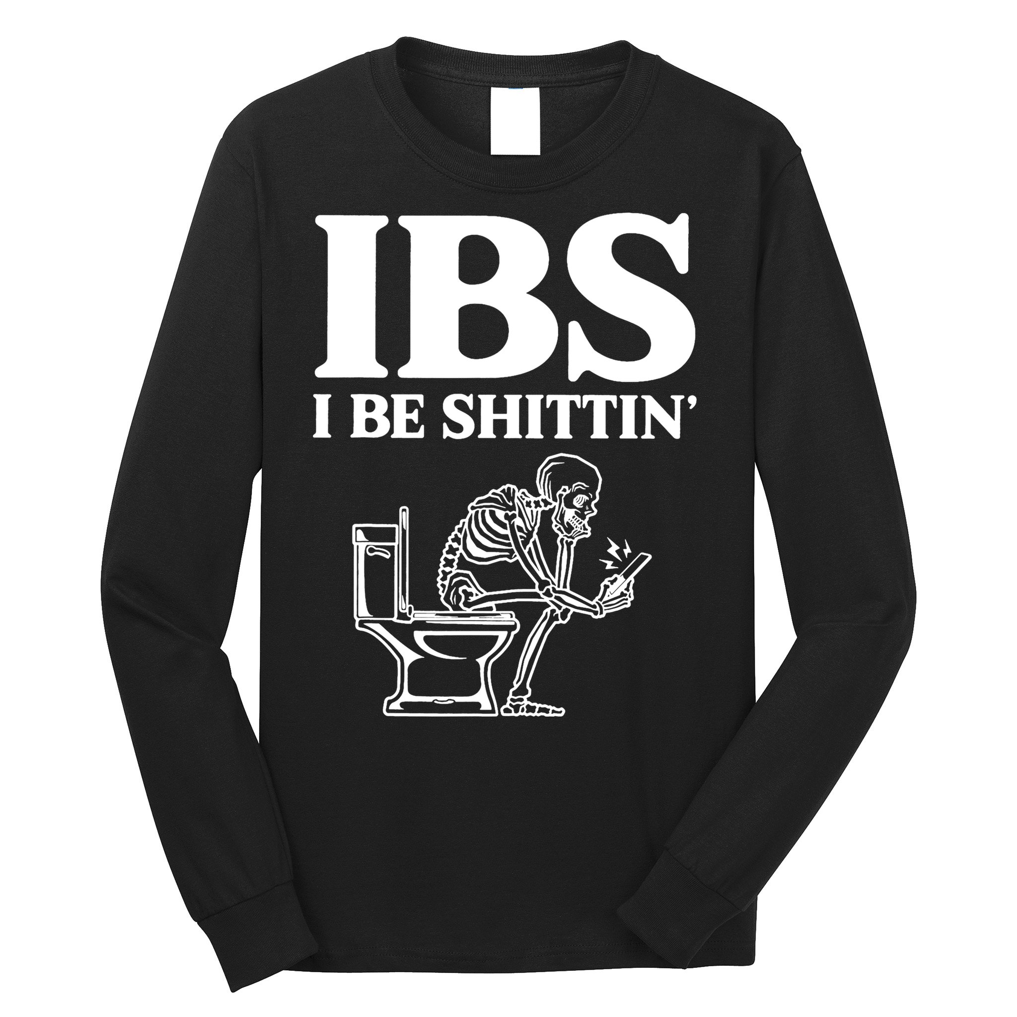 Skeleton I Be Shittin Ibs Funny Long Sleeve Shirt