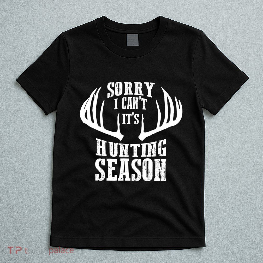Sorry I Cant Its Hunting Season T-Shirt