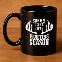 Sorry I Cant Its Hunting Season 11oz C Handle Ceramic Mug