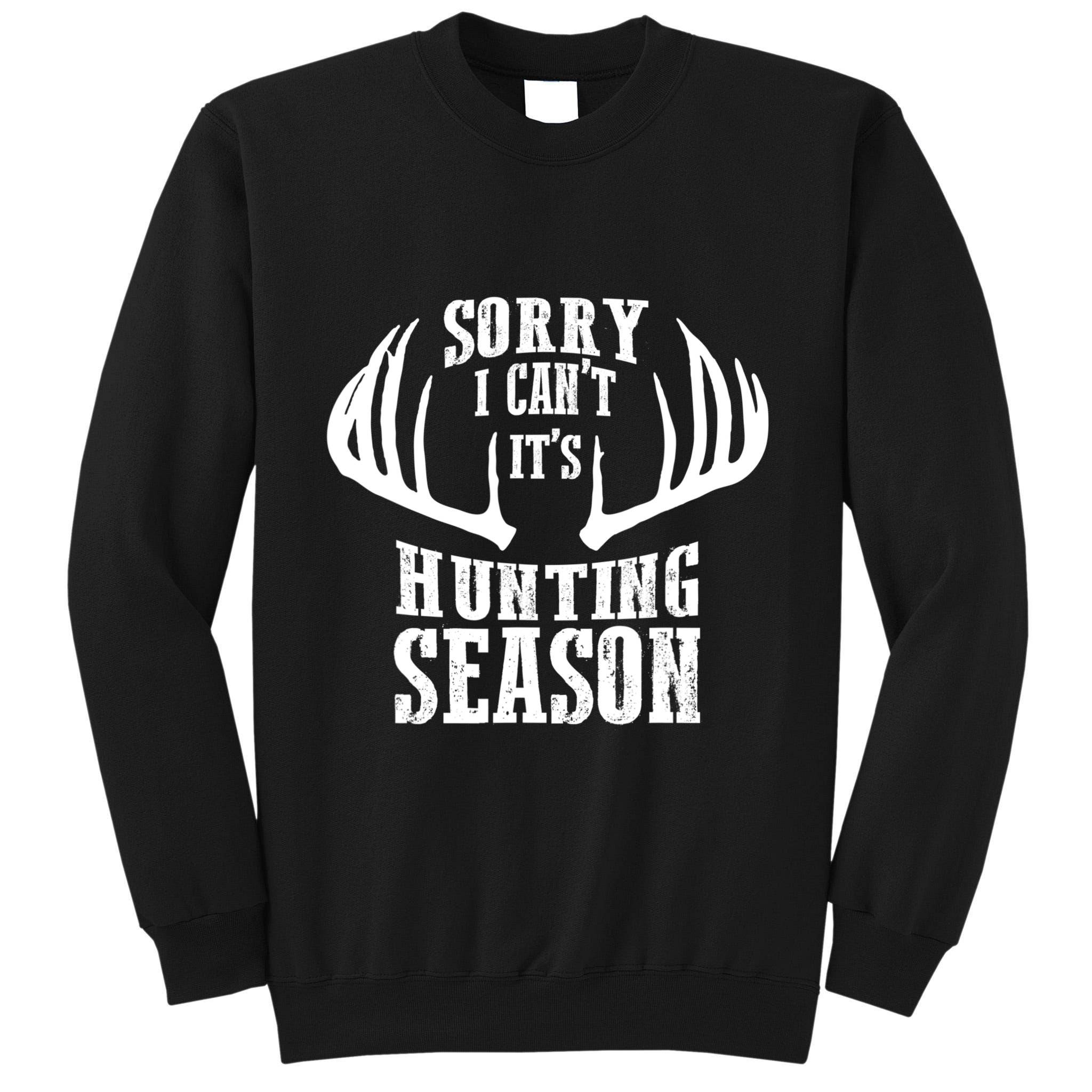Sorry I Cant Its Hunting Season Tall Sweatshirt