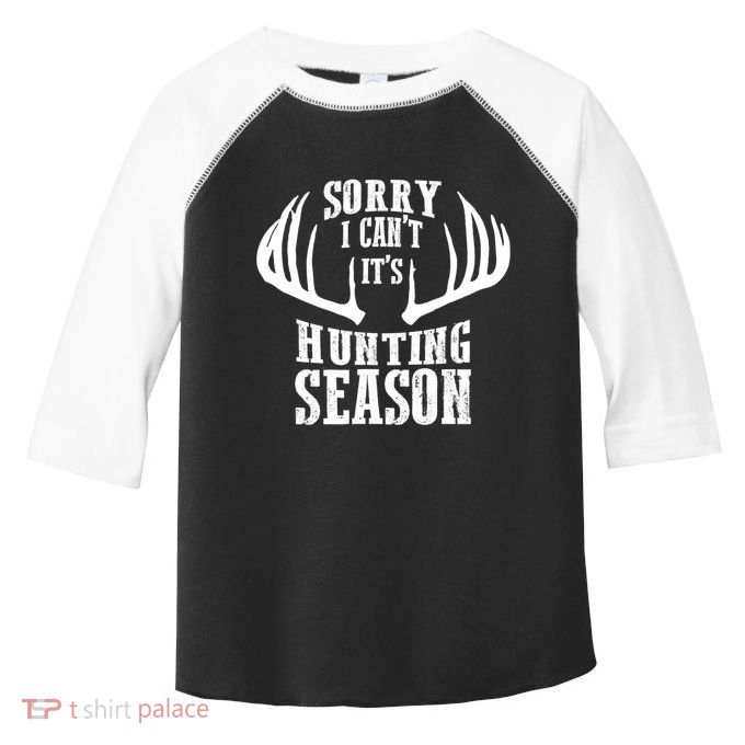Sorry I Cant Its Hunting Season Toddler Fine Jersey T-Shirt