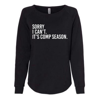 Sorry I CanT ItS Comp Season Cheer Comp Dance Mom Dancing Gift Womens California Wash Sweatshirt