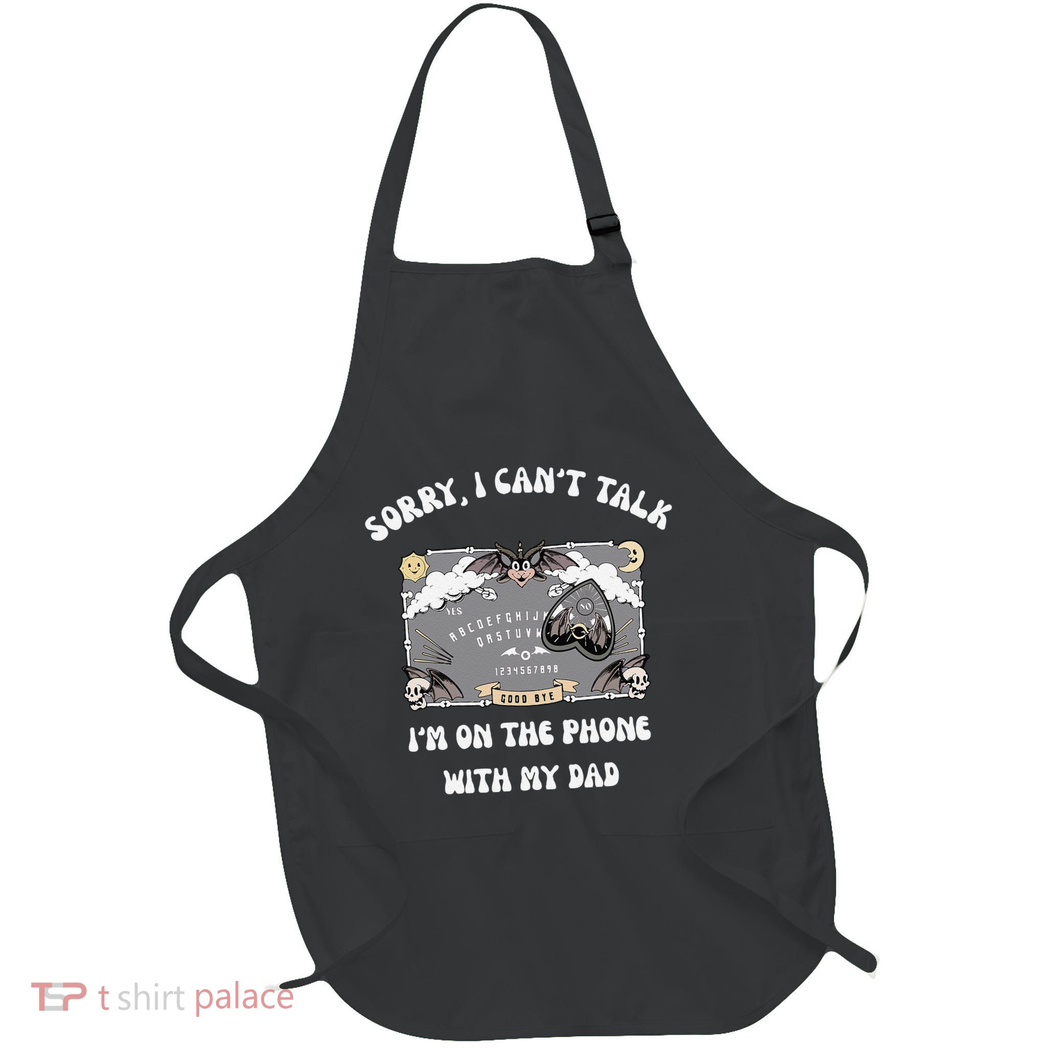 Sorry I CanT Talk IM On The Phone With My Dad Ouija Board Apron