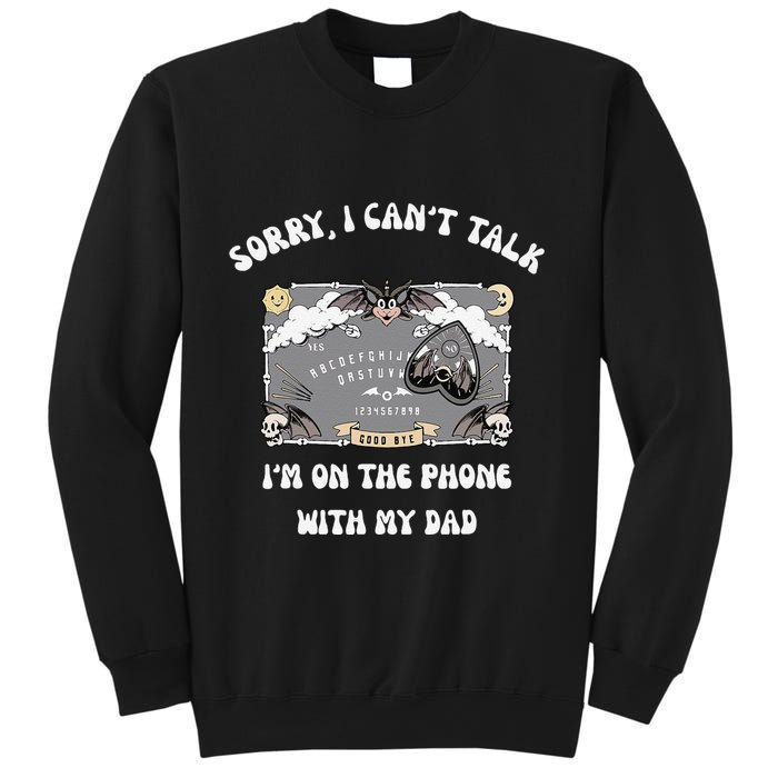 Sorry I CanT Talk IM On The Phone With My Dad Ouija Board Sweatshirt