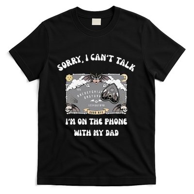 Sorry I CanT Talk IM On The Phone With My Dad Ouija Board T-Shirt
