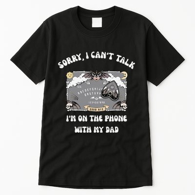 Sorry I CanT Talk IM On The Phone With My Dad Ouija Board Tall T-Shirt