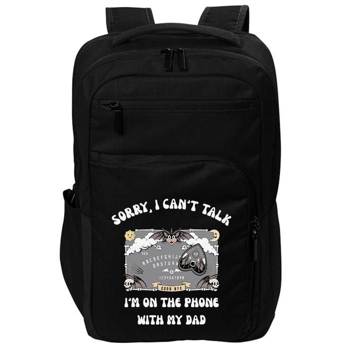 Sorry I CanT Talk IM On The Phone With My Dad Ouija Board Impact Tech Backpack