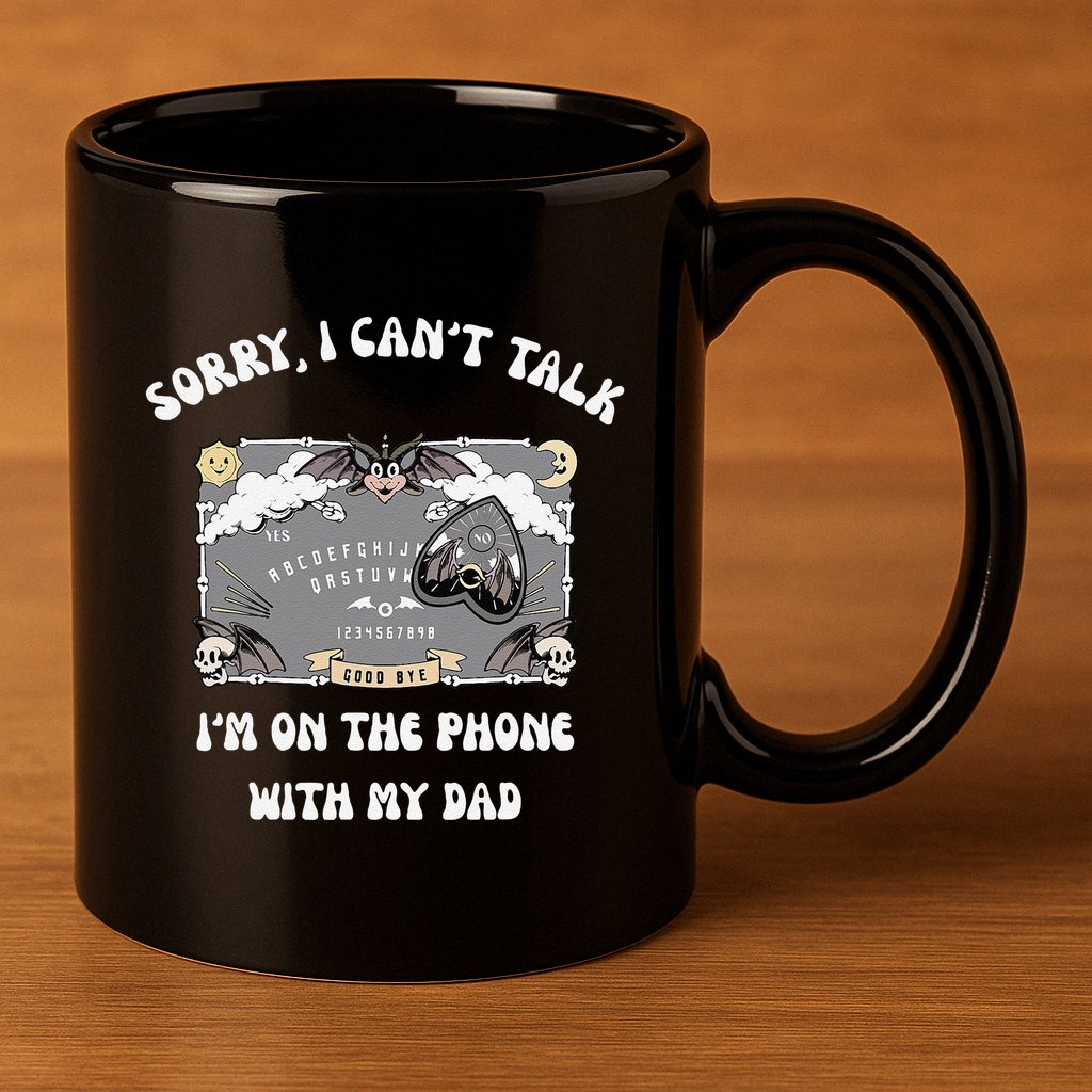 Sorry I CanT Talk IM On The Phone With My Dad Ouija Board 11oz C Handle Ceramic Mug