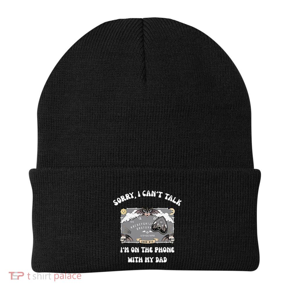 Sorry I CanT Talk IM On The Phone With My Dad Ouija Board Beanie