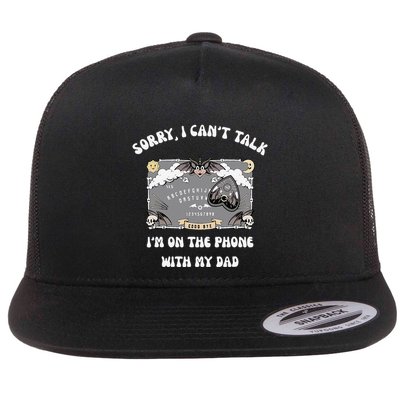 Sorry I CanT Talk IM On The Phone With My Dad Ouija Board Flatbill Hat