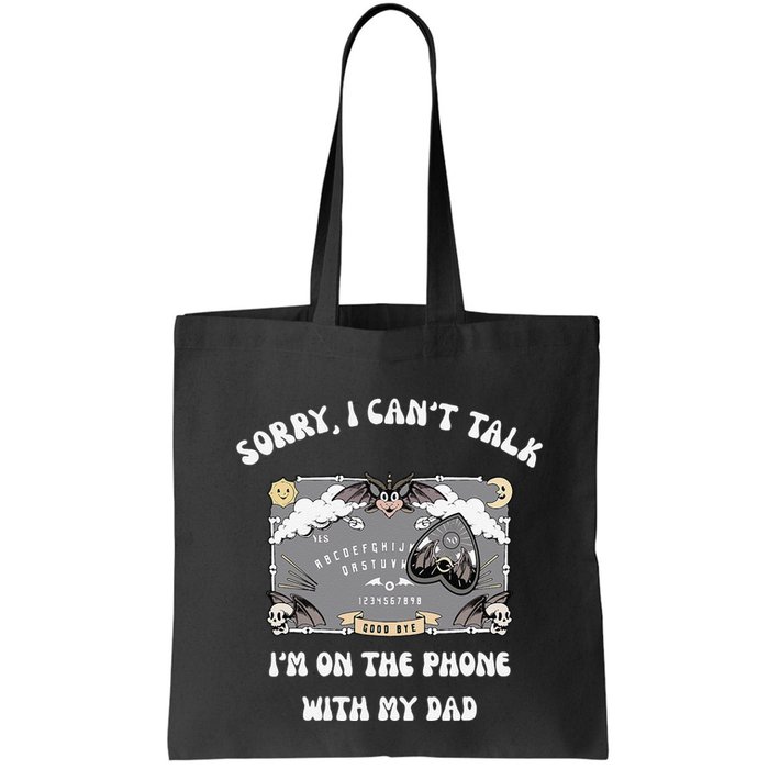 Sorry I CanT Talk IM On The Phone With My Dad Ouija Board Bag
