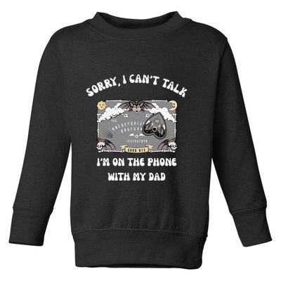 Sorry I CanT Talk IM On The Phone With My Dad Ouija Board Toddler Sweatshirt