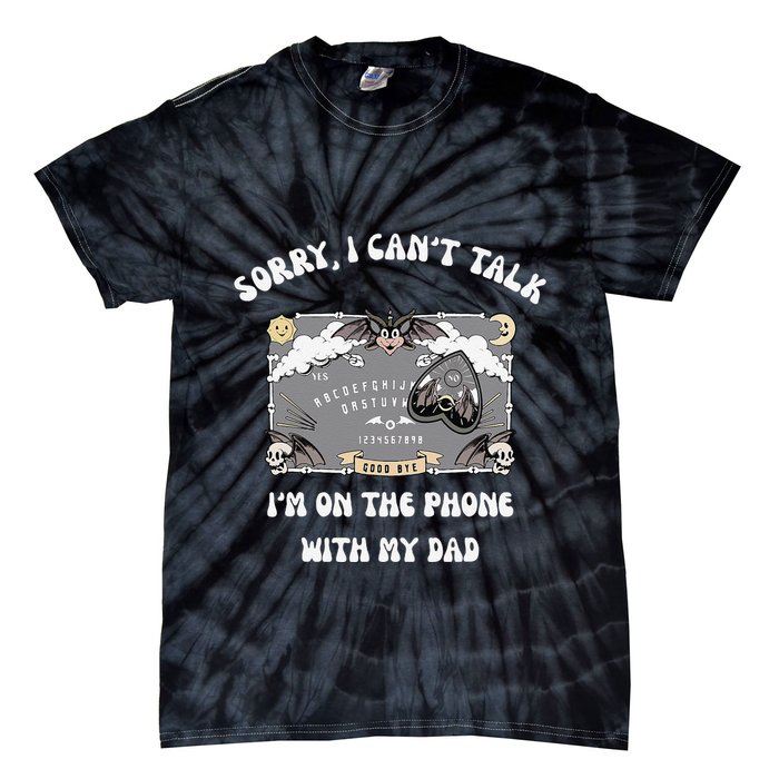 Sorry I CanT Talk IM On The Phone With My Dad Ouija Board Tie-Dye T-Shirt