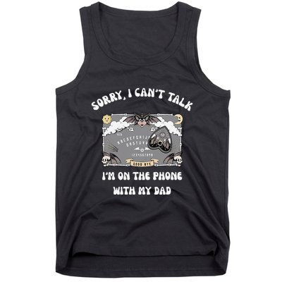 Sorry I CanT Talk IM On The Phone With My Dad Ouija Board Tank Top