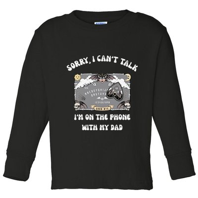 Sorry I CanT Talk IM On The Phone With My Dad Ouija Board Toddler Long Sleeve Shirt