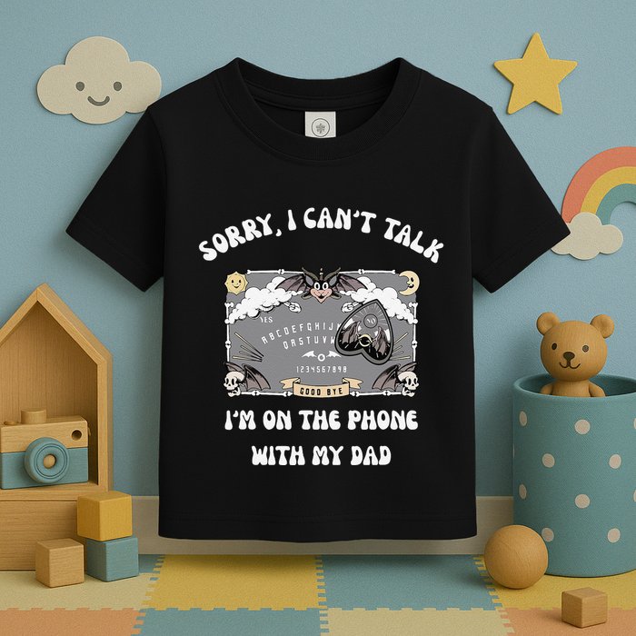 Sorry I CanT Talk IM On The Phone With My Dad Ouija Board Toddler T-Shirt