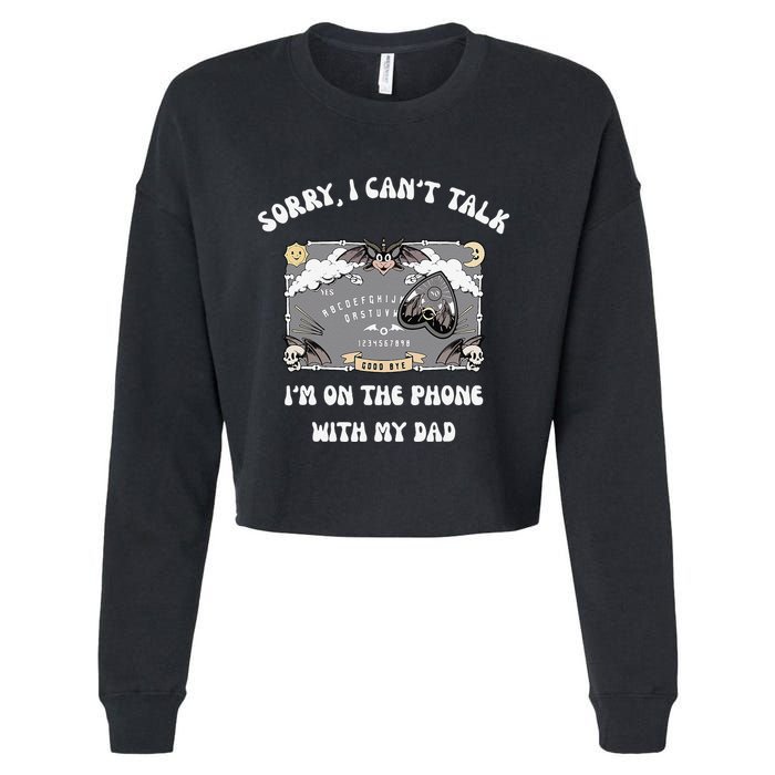Sorry I CanT Talk IM On The Phone With My Dad Ouija Board Cropped Pullover Crew