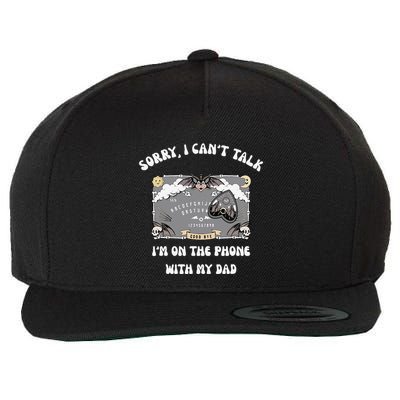 Sorry I CanT Talk IM On The Phone With My Dad Ouija Board Wool Snapback Cap
