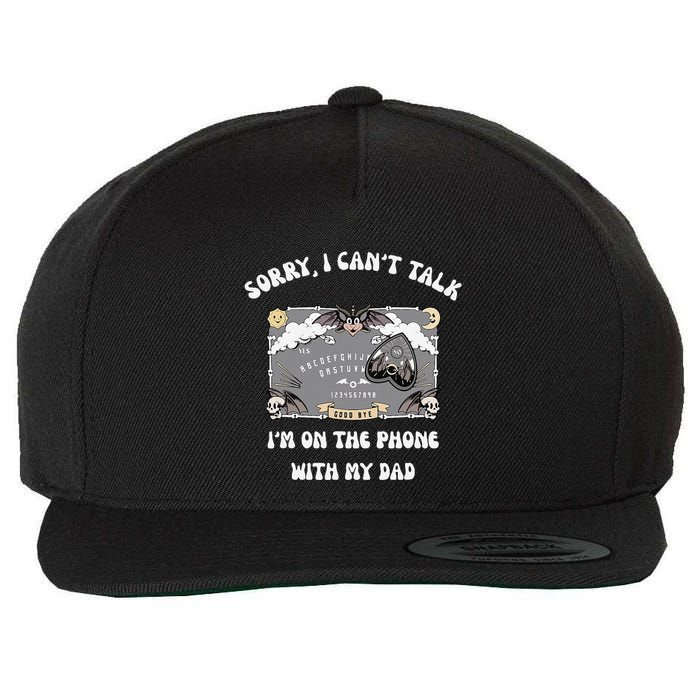 Sorry I CanT Talk IM On The Phone With My Dad Ouija Board Wool Snapback Cap