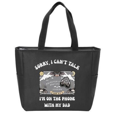 Sorry I CanT Talk IM On The Phone With My Dad Ouija Board Zip Tote Bag