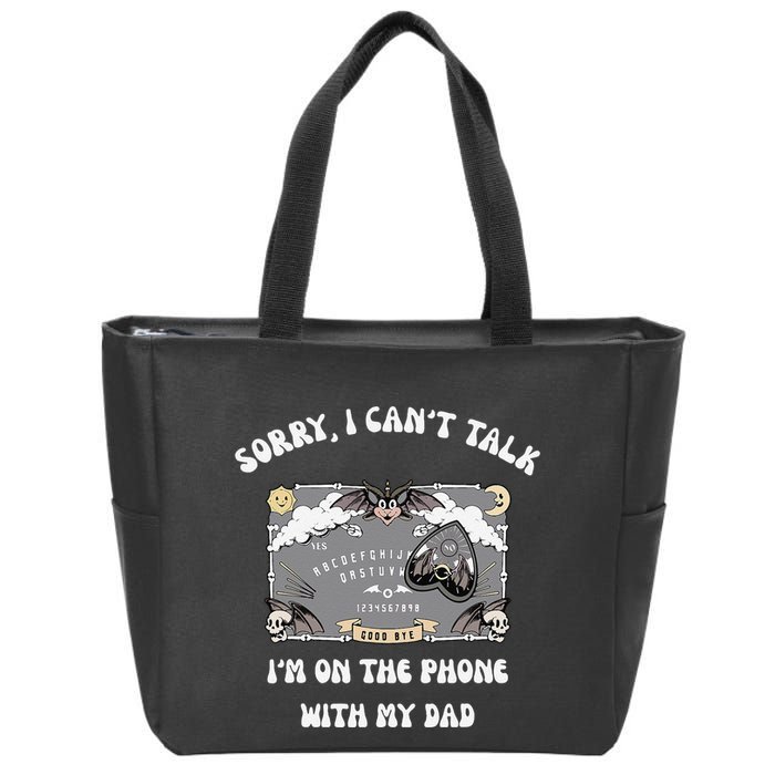Sorry I CanT Talk IM On The Phone With My Dad Ouija Board Zip Tote Bag