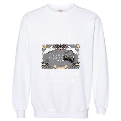 Sorry I CanT Talk IM On The Phone With My Dad Ouija Board Garment-Dyed Sweatshirt