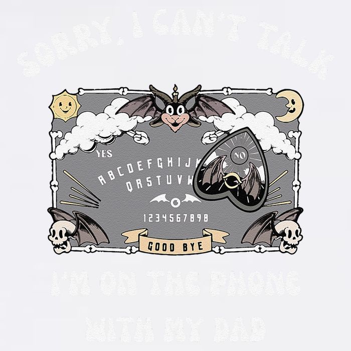 Sorry I CanT Talk IM On The Phone With My Dad Ouija Board Garment-Dyed Sweatshirt