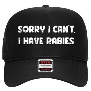 Sorry I Cant I Have Rabies Funny Humorous Women Outfit High Crown Mesh Back Trucker Hat