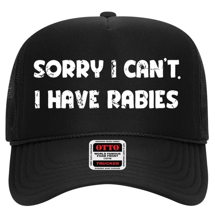 Sorry I Cant I Have Rabies Funny Humorous Women Outfit High Crown Mesh Back Trucker Hat