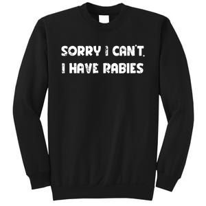 Sorry I Cant I Have Rabies Funny Humorous Women Outfit Sweatshirt