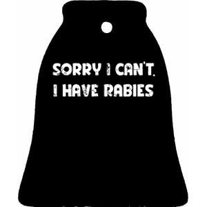 Sorry I Cant I Have Rabies Funny Humorous Women Outfit Ceramic Bell Ornament