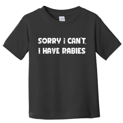 Sorry I Cant I Have Rabies Funny Humorous Women Outfit Toddler T-Shirt