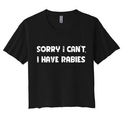 Sorry I Cant I Have Rabies Funny Humorous Women Outfit Women's Crop Top Tee