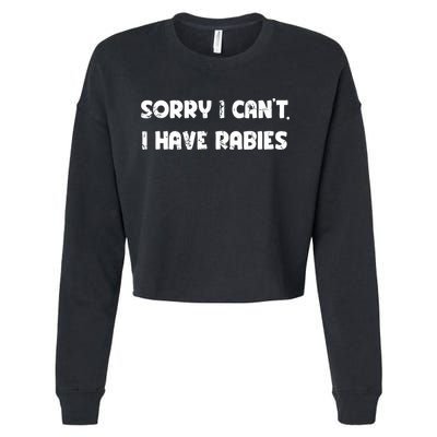 Sorry I Cant I Have Rabies Funny Humorous Women Outfit Cropped Pullover Crew