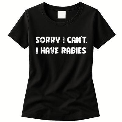 Sorry I Cant I Have Rabies Funny Humorous Women Outfit Womens T-Shirt
