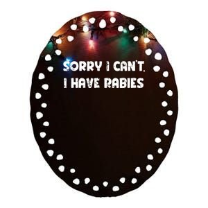 Sorry I Cant I Have Rabies Funny Humorous Women Outfit Ceramic Oval Ornament