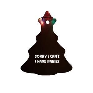 Sorry I Cant I Have Rabies Funny Humorous Women Outfit Ceramic Tree Ornament