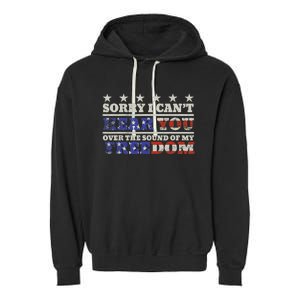 Sorry I Can't Hear You Over The Sound Of My Freedom 4th July Garment-Dyed Fleece Hoodie