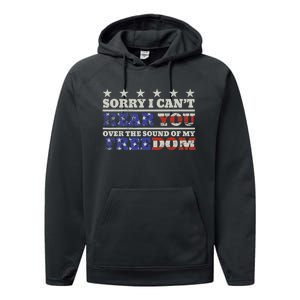 Sorry I Can't Hear You Over The Sound Of My Freedom 4th July Performance Fleece Hoodie