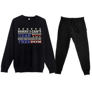 Sorry I Can't Hear You Over The Sound Of My Freedom 4th July Premium Crewneck Sweatsuit Set