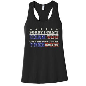 Sorry I Can't Hear You Over The Sound Of My Freedom 4th July Women's Racerback Tank