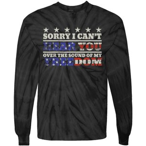 Sorry I Can't Hear You Over The Sound Of My Freedom 4th July Tie-Dye Long Sleeve Shirt