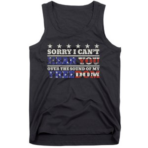 Sorry I Can't Hear You Over The Sound Of My Freedom 4th July Tank Top