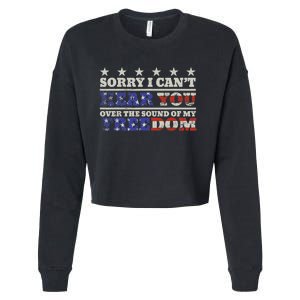 Sorry I Can't Hear You Over The Sound Of My Freedom 4th July Cropped Pullover Crew